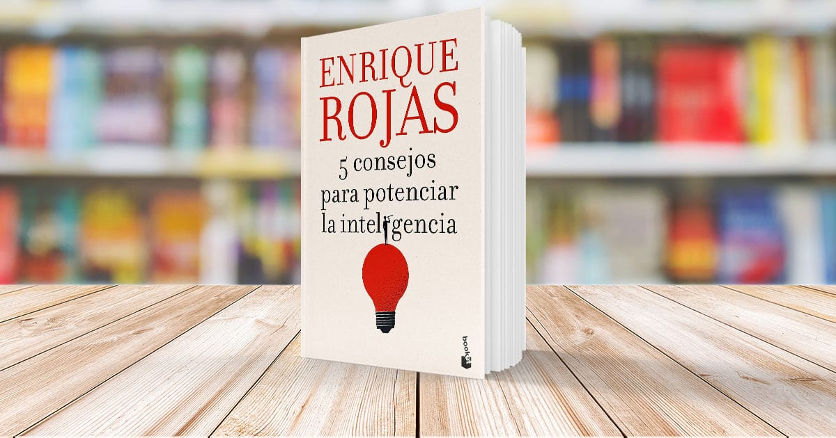 5 consejos para potenciar la inteligencia por Enrique Rojas