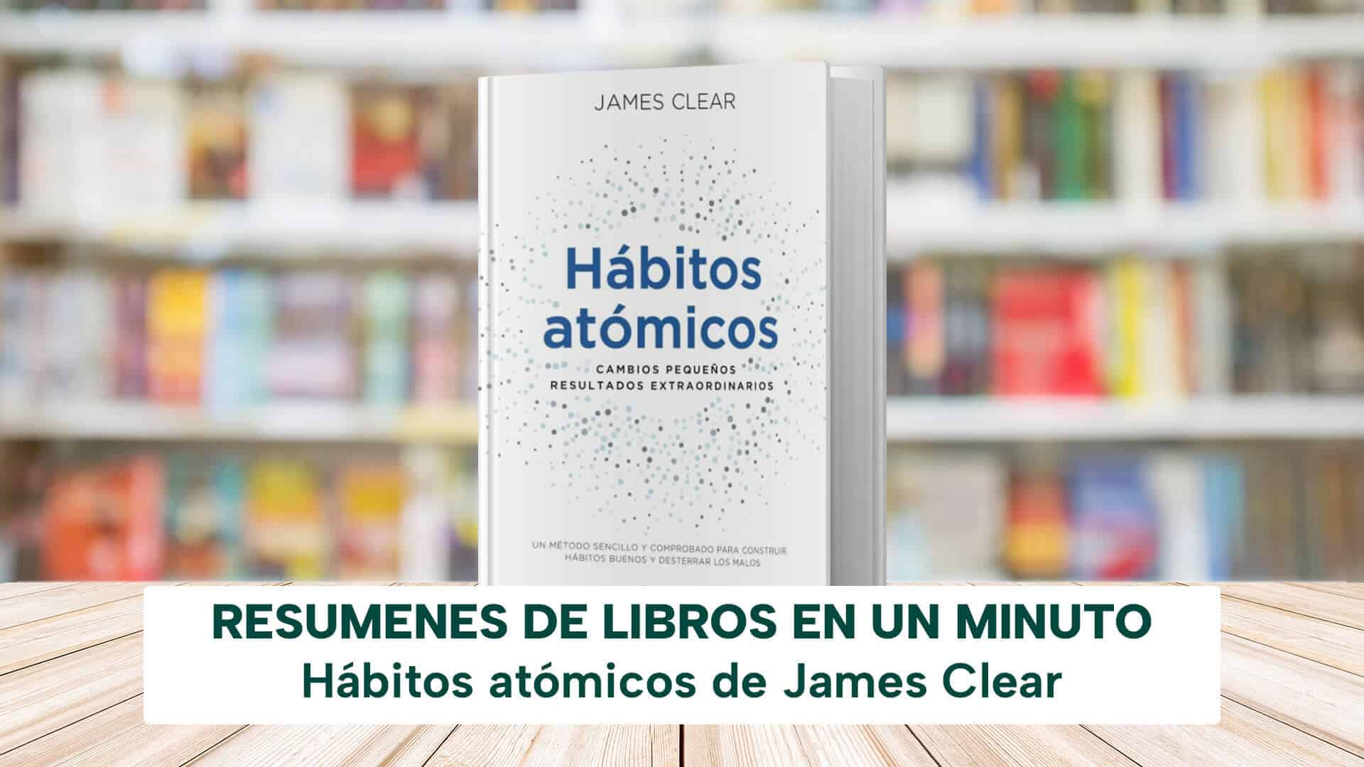 Ebook RESUMEN DEL LIBRO HÁBITOS ATÓMICOS DE JAMES CLEAR EBOOK de JAMES  CLEAR